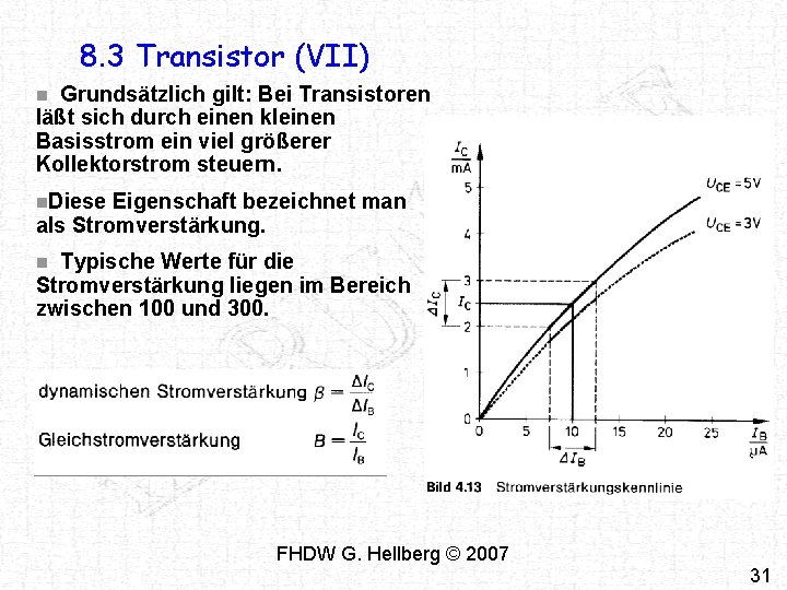 8. 3 Transistor (VII) Grundsätzlich gilt: Bei Transistoren läßt sich durch einen kleinen Basisstrom