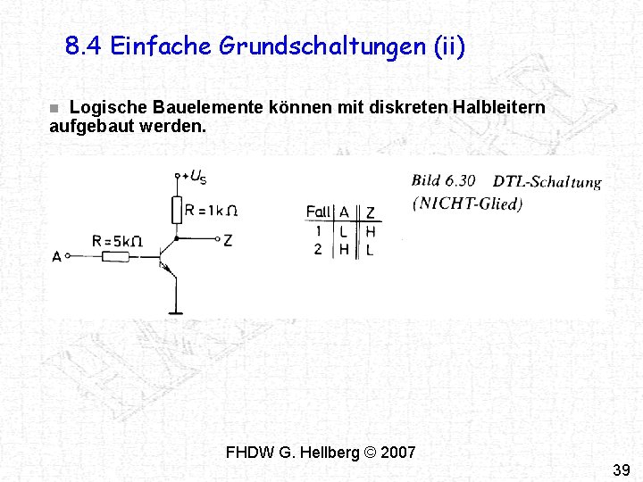 8. 4 Einfache Grundschaltungen (ii) Logische Bauelemente können mit diskreten Halbleitern aufgebaut werden. n