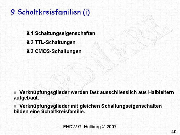 9 Schaltkreisfamilien (i) 9. 1 Schaltungseigenschaften 9. 2 TTL-Schaltungen 9. 3 CMOS-Schaltungen Verknüpfungsglieder werden