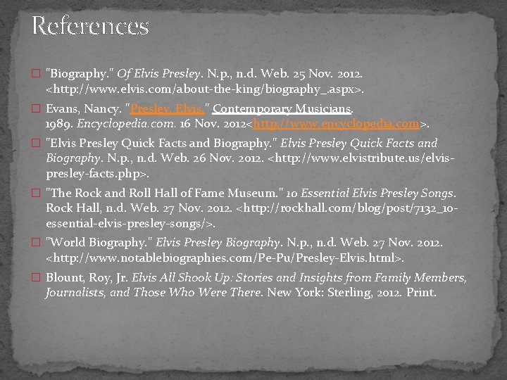 References � "Biography. " Of Elvis Presley. N. p. , n. d. Web. 25