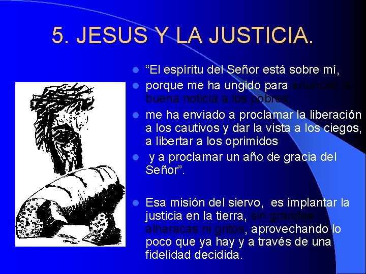 5. JESUS Y LA JUSTICIA. “El espíritu del Señor está sobre mí, l porque