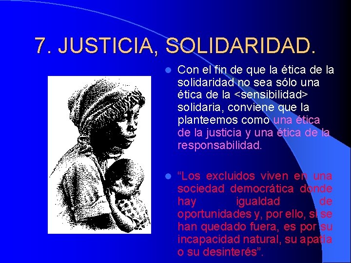 7. JUSTICIA, SOLIDARIDAD. l Con el fin de que la ética de la solidaridad