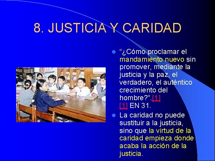 8. JUSTICIA Y CARIDAD “¿Cómo proclamar el mandamiento nuevo sin promover, mediante la justicia