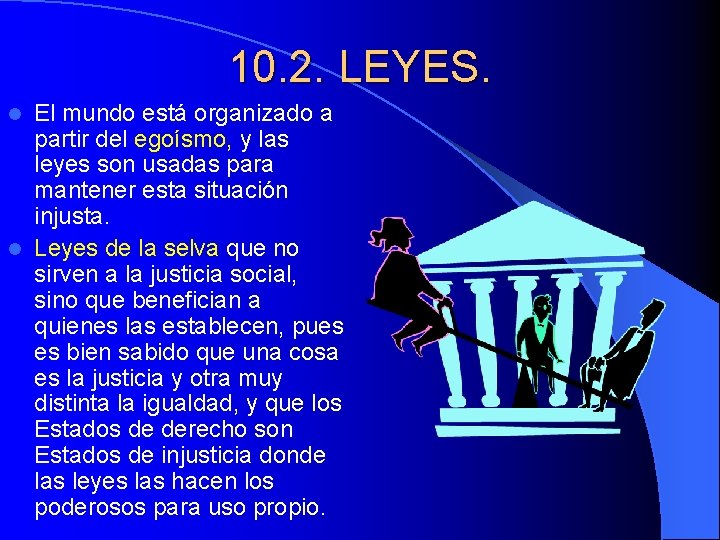 10. 2. LEYES. El mundo está organizado a partir del egoísmo, y las leyes