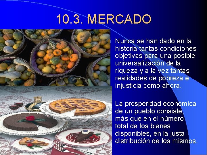 10. 3. MERCADO l Nunca se han dado en la historia tantas condiciones objetivas