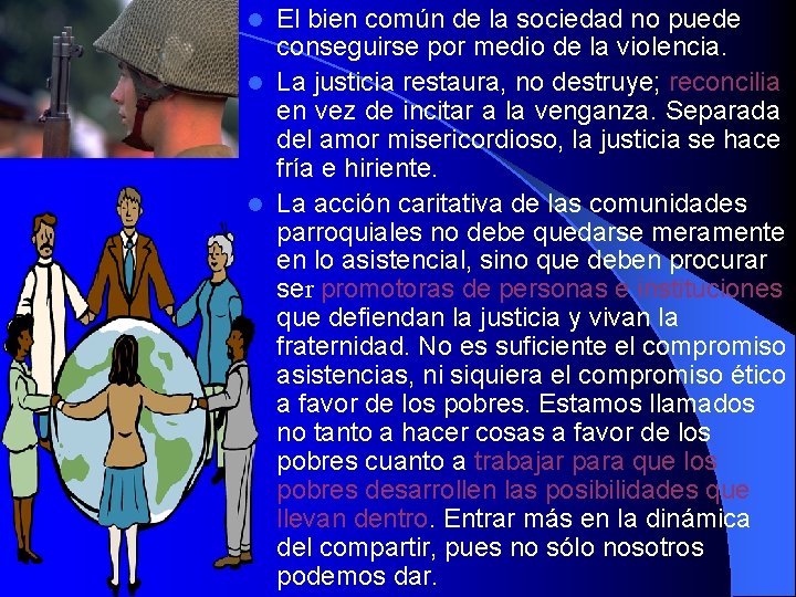 El bien común de la sociedad no puede conseguirse por medio de la violencia.