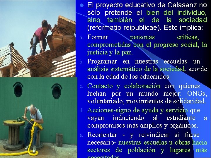 l a. b. c. d. e. El proyecto educativo de Calasanz no sólo pretende