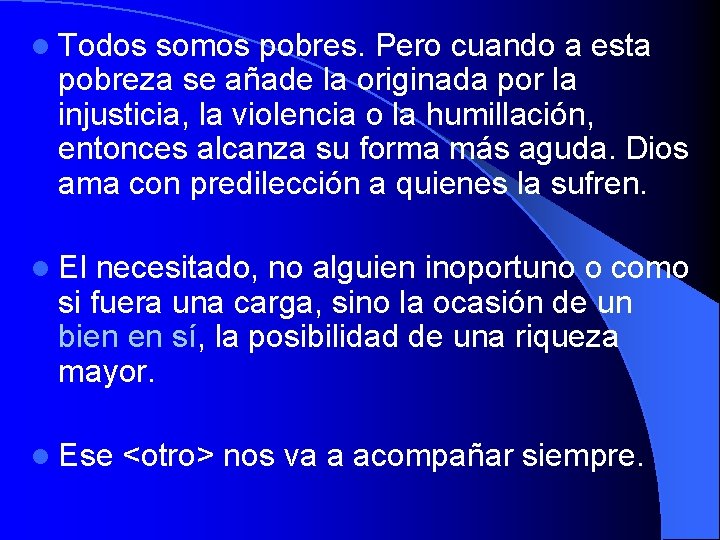 l Todos somos pobres. Pero cuando a esta pobreza se añade la originada por