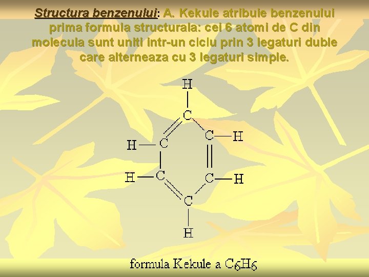 Structura benzenului: A. Kekule atribuie benzenului prima formula structurala: cei 6 atomi de C