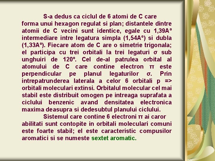 S-a dedus ca ciclul de 6 atomi de C care forma unui hexagon regulat