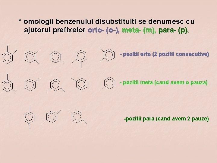 * omologii benzenului disubstituiti se denumesc cu ajutorul prefixelor orto- (o-), meta- (m), para-