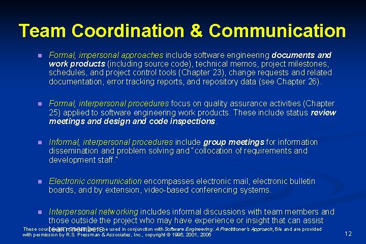 Team Coordination & Communication n Formal, impersonal approaches include software engineering documents and work