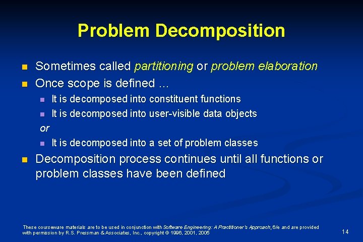 Problem Decomposition n n Sometimes called partitioning or problem elaboration Once scope is defined