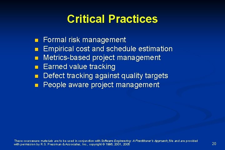 Critical Practices n n n Formal risk management Empirical cost and schedule estimation Metrics-based