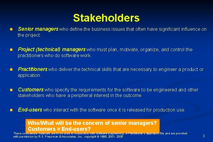 Stakeholders n Senior managers who define the business issues that often have significant influence