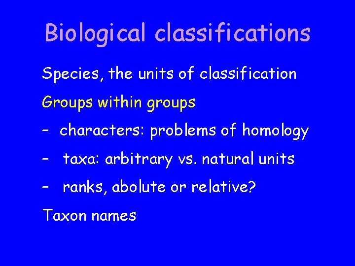 Biological classifications Species, the units of classification Groups within groups – characters: problems of