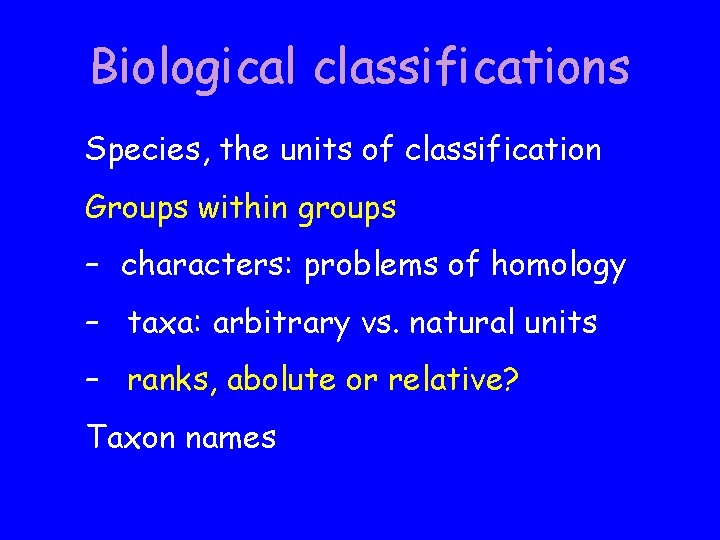 Biological classifications Species, the units of classification Groups within groups – characters: problems of