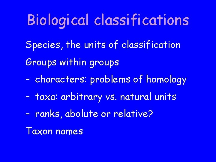 Biological classifications Species, the units of classification Groups within groups – characters: problems of