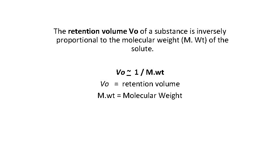 The retention volume Vo of a substance is inversely proportional to the molecular weight