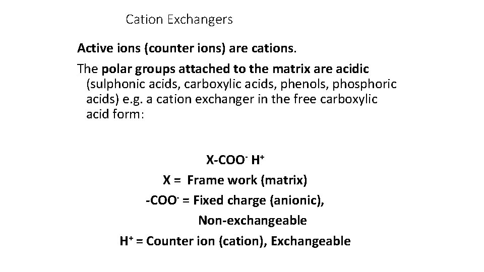 Cation Exchangers Active ions (counter ions) are cations. The polar groups attached to the