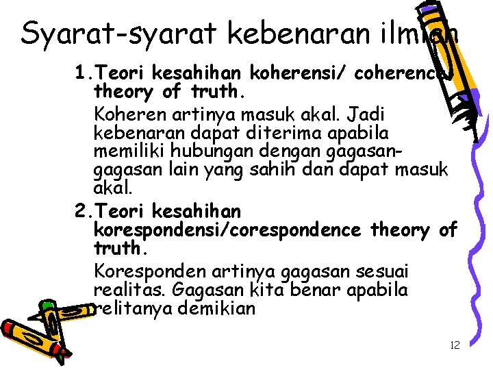 Syarat-syarat kebenaran ilmiah 1. Teori kesahihan koherensi/ coherence theory of truth. Koheren artinya masuk