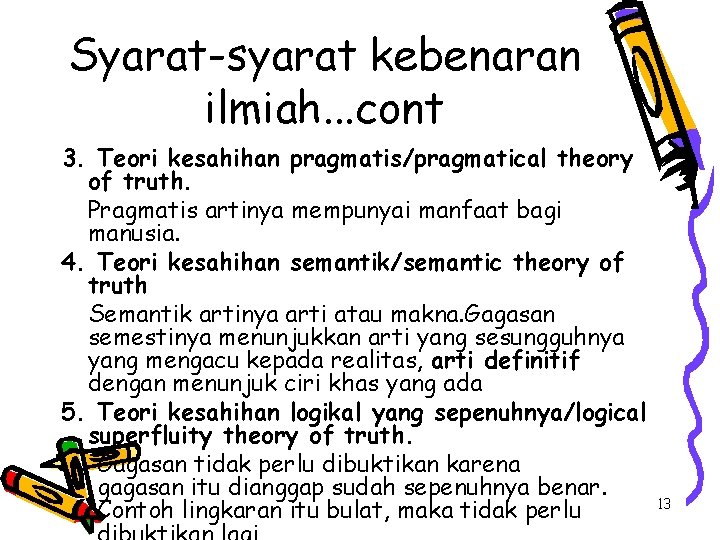 Syarat-syarat kebenaran ilmiah. . . cont 3. Teori kesahihan pragmatis/pragmatical theory of truth. Pragmatis
