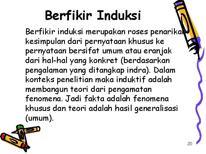 Berfikir Induksi Berfikir induksi merupakan roses penarikan kesimpulan dari pernyataan khusus ke pernyataan bersifat