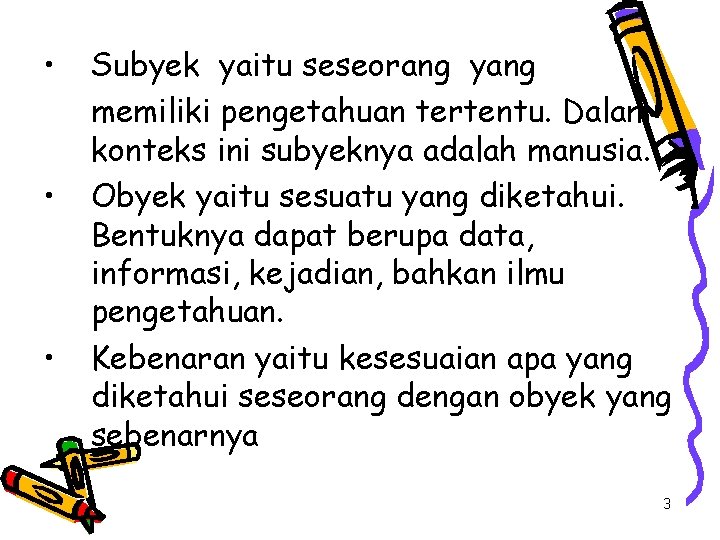  • • • Subyek yaitu seseorang yang memiliki pengetahuan tertentu. Dalam konteks ini