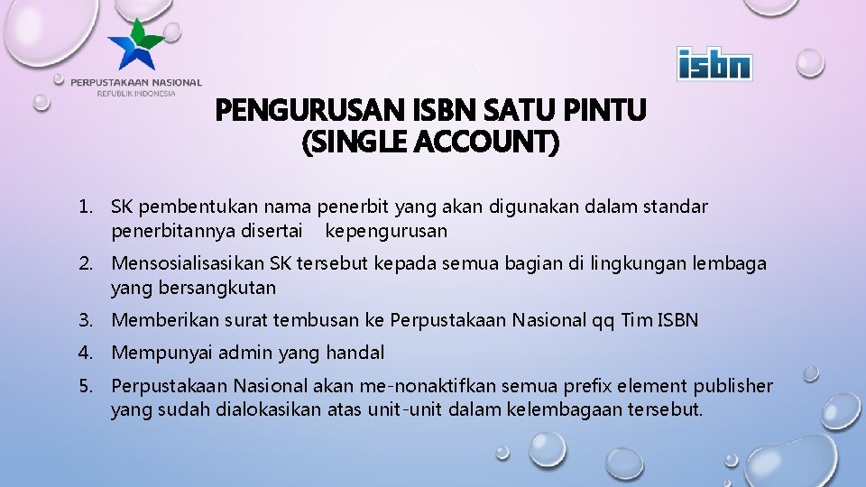 PENGURUSAN ISBN SATU PINTU (SINGLE ACCOUNT) 1. SK pembentukan nama penerbit yang akan digunakan