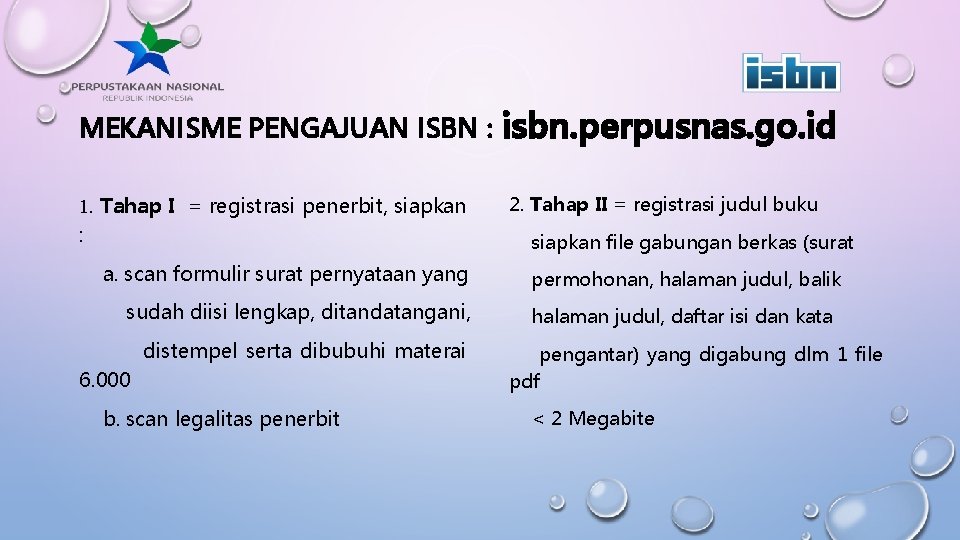 MEKANISME PENGAJUAN ISBN : isbn. perpusnas. go. id 1. Tahap I = registrasi penerbit,