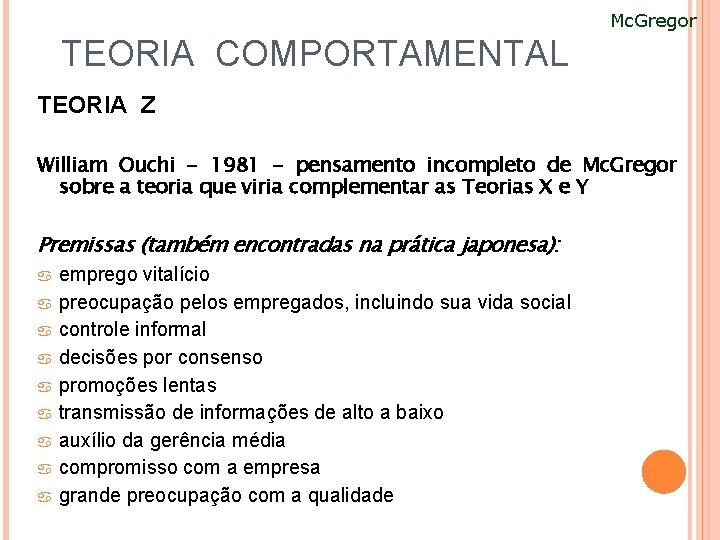 Mc. Gregor TEORIA COMPORTAMENTAL TEORIA Z William Ouchi - 1981 - pensamento incompleto de