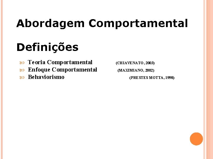 Abordagem Comportamental Definições Teoria Comportamental Enfoque Comportamental Behaviorismo (CHIAVENATO, 2003) (MAXIMIANO, 2002) (PRESTES MOTTA,