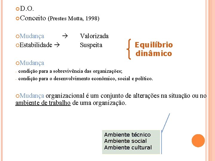  D. O. Conceito (Prestes Motta, 1998) Mudança Estabilidade Valorizada Suspeita Equilíbrio dinâmico Mudança