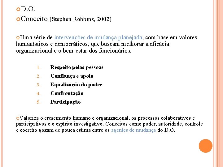  D. O. Conceito (Stephen Robbins, 2002) Uma série de intervenções de mudança planejada,