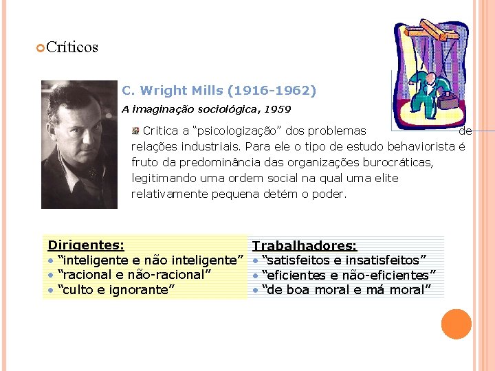  Críticos C. Wright Mills (1916 -1962) A imaginação sociológica, 1959 Critica a “psicologização”