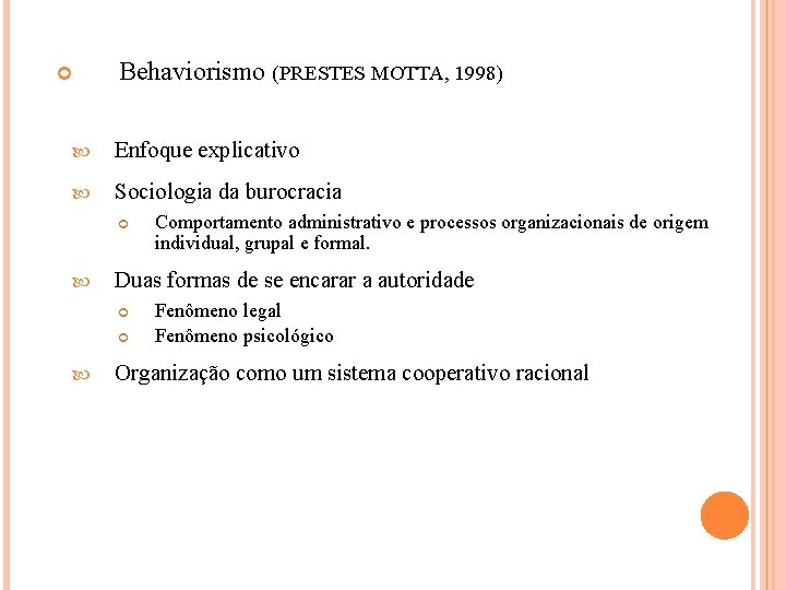  Behaviorismo (PRESTES MOTTA, 1998) Enfoque explicativo Sociologia da burocracia Duas formas de se