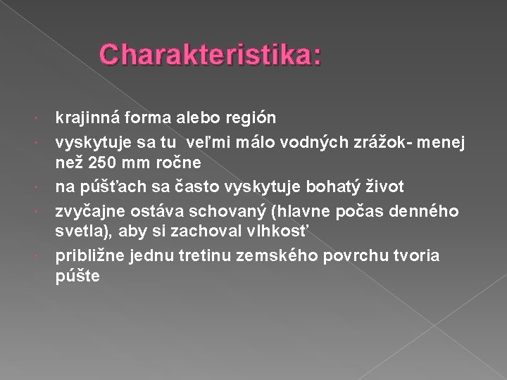 Charakteristika: krajinná forma alebo región vyskytuje sa tu veľmi málo vodných zrážok- menej než Charakteristika: krajinná forma alebo región vyskytuje sa tu veľmi málo vodných zrážok- menej než