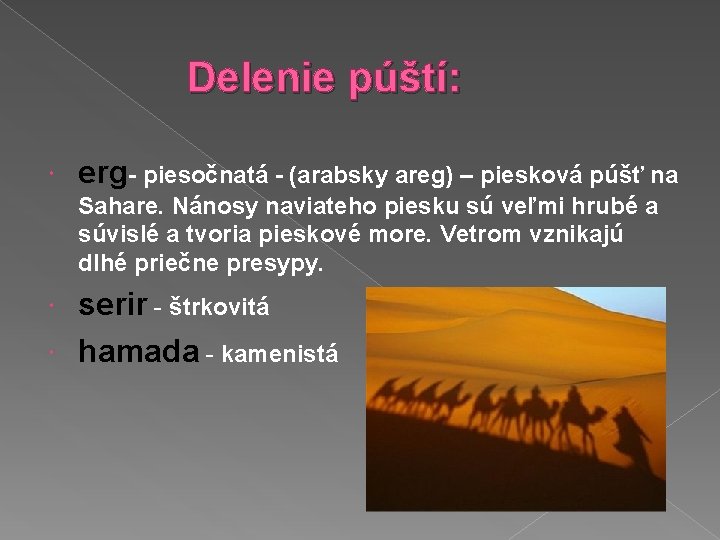 Delenie púští: erg- piesočnatá - (arabsky areg) – piesková púšť na Sahare. Nánosy naviateho