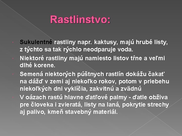 Rastlinstvo: Sukulentné rastliny napr. kaktusy, majú hrubé listy, z týchto sa tak rýchlo neodparuje