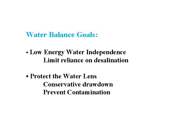 Water Balance Goals: • Low Energy Water Independence Limit reliance on desalination • Protect