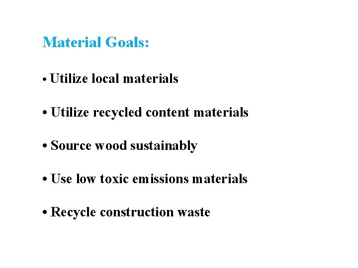 Material Goals: • Utilize local materials • Utilize recycled content materials • Source wood