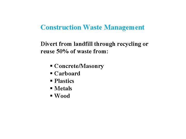 Construction Waste Management Divert from landfill through recycling or reuse 50% of waste from: