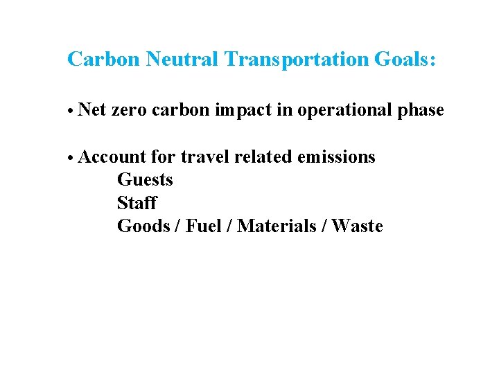 Carbon Neutral Transportation Goals: • Net zero carbon impact in operational phase • Account