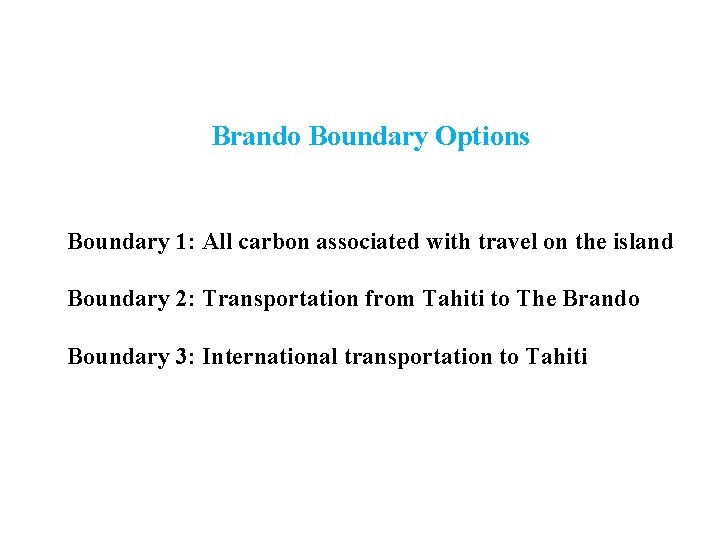 Brando Boundary Options Boundary 1: All carbon associated with travel on the island Boundary
