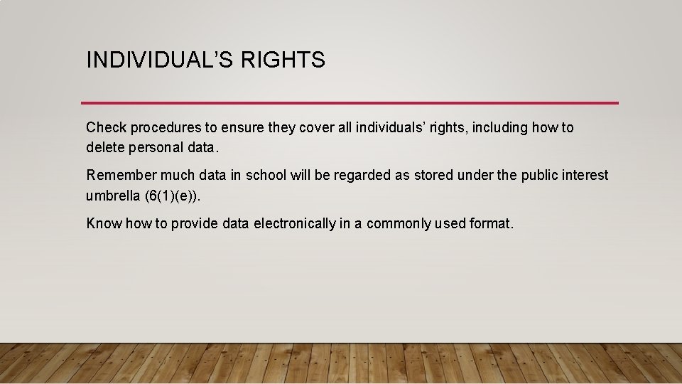 INDIVIDUAL’S RIGHTS Check procedures to ensure they cover all individuals’ rights, including how to