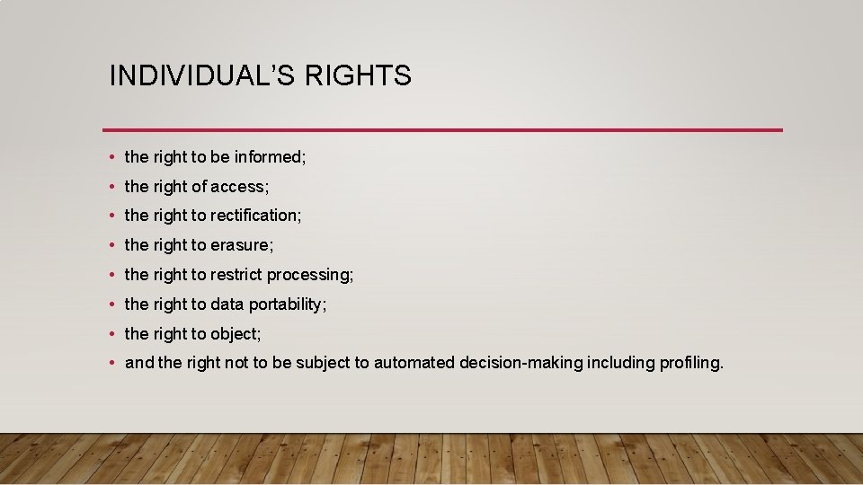 INDIVIDUAL’S RIGHTS • the right to be informed; • the right of access; •