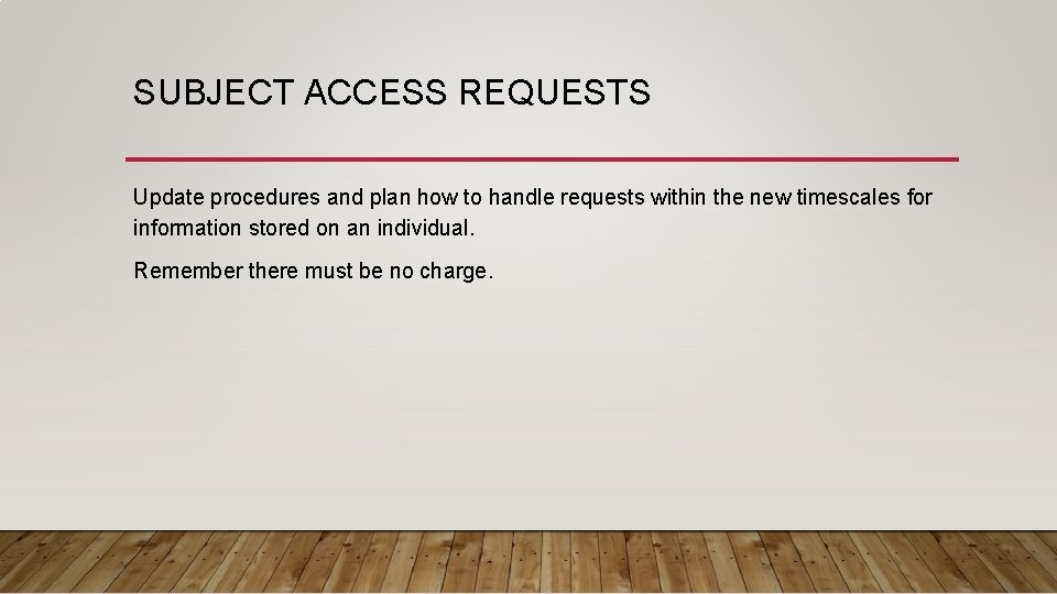 SUBJECT ACCESS REQUESTS Update procedures and plan how to handle requests within the new