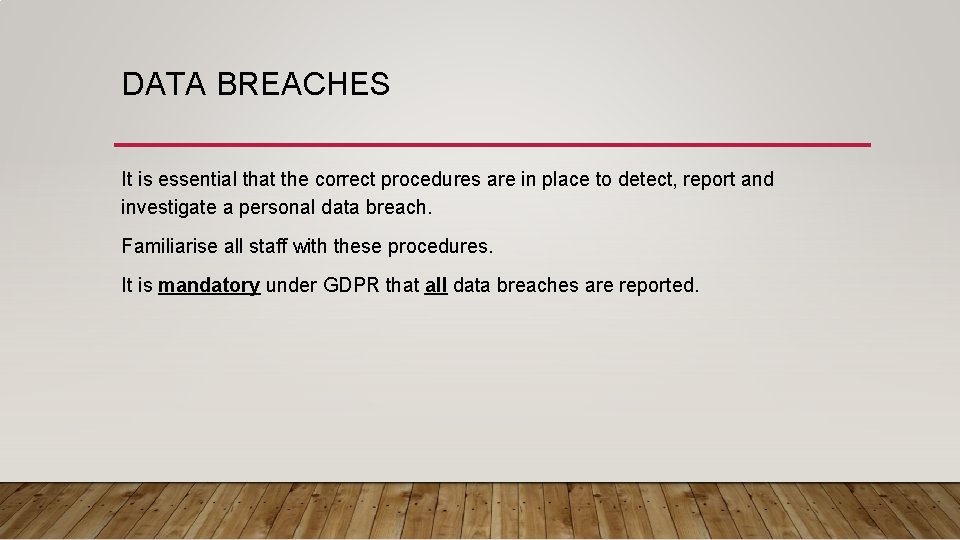 DATA BREACHES It is essential that the correct procedures are in place to detect,