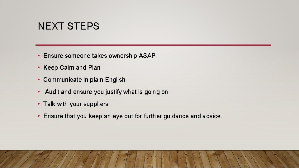 NEXT STEPS • Ensure someone takes ownership ASAP • Keep Calm and Plan •