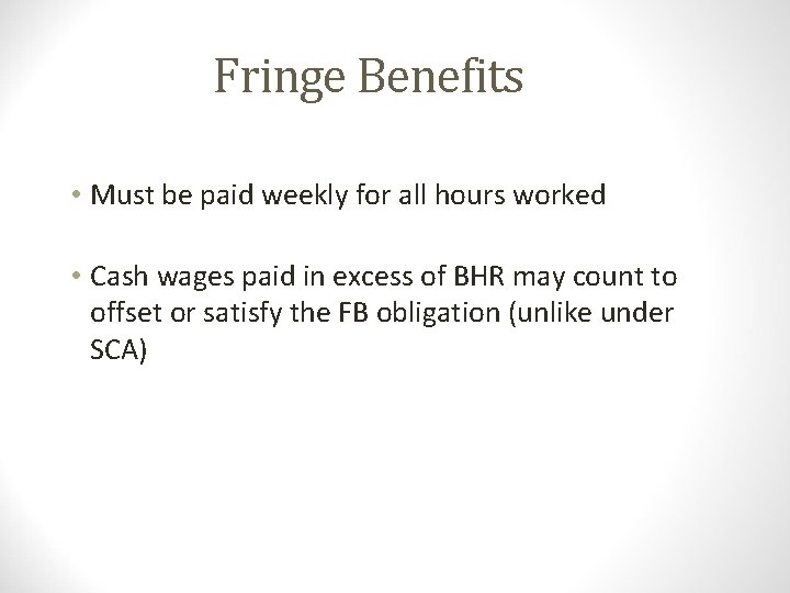 Fringe Benefits • Must be paid weekly for all hours worked • Cash wages